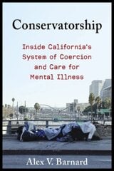 Conservatorship: Inside California's System of Coercion and Care for Mental Illness kaina ir informacija | Ekonomikos knygos | pigu.lt