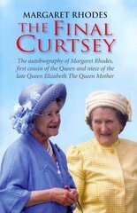 Final Curtsey: The Autobiography of Margaret Rhodes, First Cousin of the Queen and Niece of Queen Elizabeth, the Queen Mother цена и информация | Биографии, автобиографии, мемуары | pigu.lt