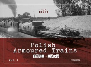 Polish Armoured Trains 1921-1939 Vol. 1 цена и информация | Исторические книги | pigu.lt