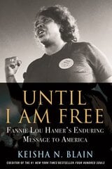 Until I Am Free: Fannie Lou Hamer's Enduring Message to America kaina ir informacija | Socialinių mokslų knygos | pigu.lt