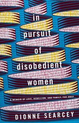 In Pursuit of Disobedient Women: A Memoir of Love, Rebellion, and Family, Far Away kaina ir informacija | Biografijos, autobiografijos, memuarai | pigu.lt