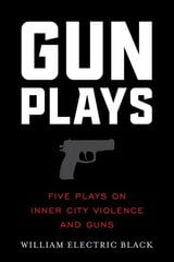 Gunplays: Five Plays on Inner City Violence and Guns kaina ir informacija | Apsakymai, novelės | pigu.lt