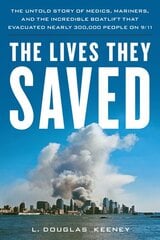 Lives They Saved: The Untold Story of Medics, Mariners, and the Incredible Boatlift That Evacuated Nearly 300,000 People on 9/11 kaina ir informacija | Istorinės knygos | pigu.lt