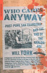 Who Cares Anyway: Post-Punk San Francisco and the End of the Analog Age цена и информация | Книги об искусстве | pigu.lt