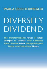 Diversity Dividend: The Transformational Power of Small Changes to Debias Your Company, Attract Dive rse Talent, Manage Everyone Better and Make More Money цена и информация | Книги по экономике | pigu.lt