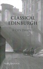 Classical Edinburgh: A City Divided kaina ir informacija | Istorinės knygos | pigu.lt