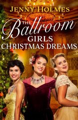 The Ballroom Girls: Christmas Dreams: Curl up with this festive, heartwarming and uplifting historical romance book цена и информация | Фантастика, фэнтези | pigu.lt