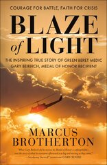 Blaze of Light: The Inspiring True Story of Green Beret Medic Gary Beikirch, Medal of Honor Recipient kaina ir informacija | Biografijos, autobiografijos, memuarai | pigu.lt