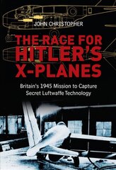 Race for Hitler's X-Planes: Britain's 1945 Mission to Capture Secret Luftwaffe Technology kaina ir informacija | Istorinės knygos | pigu.lt