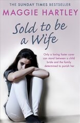 Sold To Be A Wife: Only a determined foster carer can stop a terrified girl from becoming a child bride цена и информация | Биографии, автобиогафии, мемуары | pigu.lt
