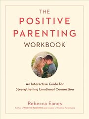 Positive Parenting Workbook: An Interactive Guide for Strengthening Emotional Connection kaina ir informacija | Saviugdos knygos | pigu.lt
