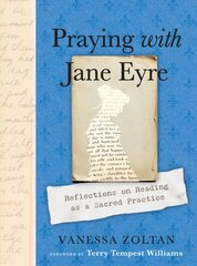 Praying with Jane Eyre: Reflections on Reading as a Sacred Practice kaina ir informacija | Istorinės knygos | pigu.lt