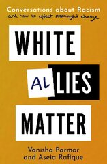 White Allies Matter: Conversations about Racism and How to Effect Meaningful Change kaina ir informacija | Socialinių mokslų knygos | pigu.lt