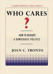 Who Cares?: How to Reshape a Democratic Politics kaina ir informacija | Socialinių mokslų knygos | pigu.lt
