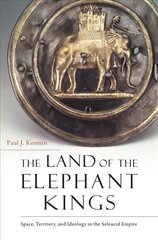 Land of the Elephant Kings: Space, Territory, and Ideology in the Seleucid Empire kaina ir informacija | Istorinės knygos | pigu.lt