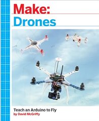 Make: Drones: Teach an Arduino to Fly цена и информация | Книги по социальным наукам | pigu.lt