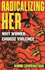 Radicalizing Her: Why Women Choose Violence kaina ir informacija | Socialinių mokslų knygos | pigu.lt