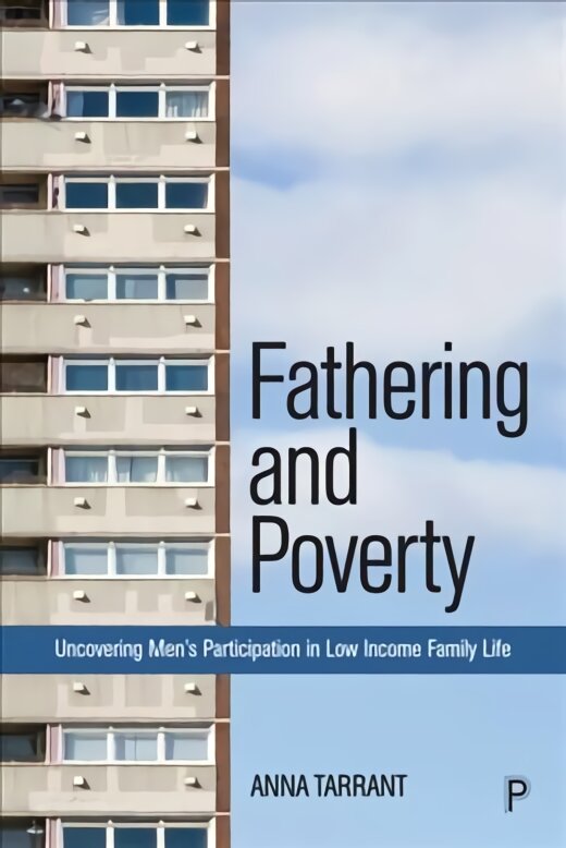 Fathering and Poverty: Uncovering Men's Participation in Low-Income Family Life ISBN Incorrect; Do Not Activate. ed. цена и информация | Socialinių mokslų knygos | pigu.lt