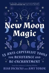 New Moon Magic: 13 Anti-Capitalist Tools for Resistance and Re-Enchantment цена и информация | Самоучители | pigu.lt