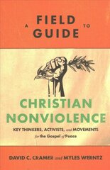 Field Guide to Christian Nonviolence - Key Thinkers, Activists, and Movements for the Gospel of Peace: Key Thinkers, Activists, and Movements for the Gospel of Peace цена и информация | Духовная литература | pigu.lt