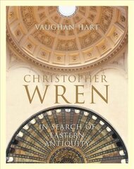 Christopher Wren: In Search of Eastern Antiquity цена и информация | Книги об архитектуре | pigu.lt