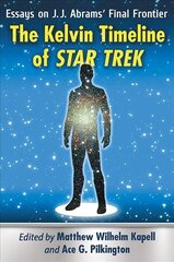 Kelvin Timeline of Star Trek: Essays on J.J. Abrams' Final Frontier цена и информация | Книги об искусстве | pigu.lt