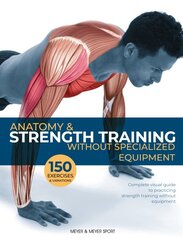 Anatomy & Strength Training: Without Specialized Equipment kaina ir informacija | Saviugdos knygos | pigu.lt