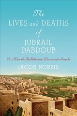 Lives and Deaths of Jubrail Dabdoub: Or, How the Bethlehemites Discovered Amerka kaina ir informacija | Istorinės knygos | pigu.lt