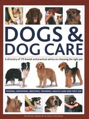 Dogs & Dog Care: A directory of 175 breeds and practical advice on choosing the right pet. Feeding, grooming, breeding, training, health care and first aid kaina ir informacija | Knygos apie sveiką gyvenseną ir mitybą | pigu.lt