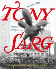 Tony Sarg: Genius at Play: Adventures in Illustration, Puppetry, and Popular Culture цена и информация | Книги об искусстве | pigu.lt