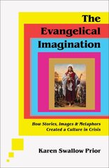 Evangelical Imagination - How Stories, Images, and Metaphors Created a Culture in Crisis: How Stories, Images, and Metaphors Created a Culture in Crisis цена и информация | Духовная литература | pigu.lt