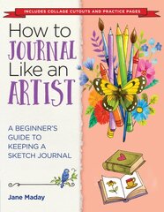 How to Journal Like an Artist: A Beginner's Guide to Keeping a Sketch Journal kaina ir informacija | Knygos apie meną | pigu.lt