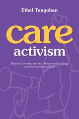 Care Activism: Migrant Domestic Workers, Movement-Building, and Communities of Care kaina ir informacija | Socialinių mokslų knygos | pigu.lt