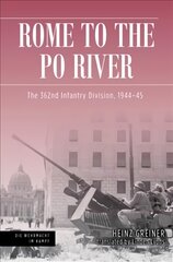 Rome to the Po River: The 362nd Infantry Division, 1944-45 kaina ir informacija | Istorinės knygos | pigu.lt
