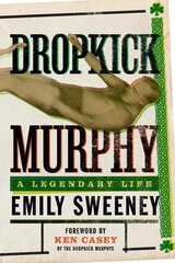 Dropkick Murphy: A Legendary Life kaina ir informacija | Biografijos, autobiografijos, memuarai | pigu.lt