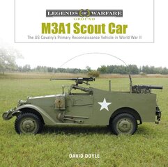 M3A1 Scout Car: The US Cavalry's Primary Reconnaissance Vehicle in World War II: The US Cavalry's Primary Reconnaissance Vehicle in World War II цена и информация | Книги по социальным наукам | pigu.lt