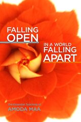 Falling Open in a World Falling Apart: The Essential Teaching of Amoda Maa цена и информация | Самоучители | pigu.lt