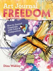 Art Journal Freedom: How to Journal Creatively With Color & Composition цена и информация | Книги о питании и здоровом образе жизни | pigu.lt