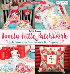 Lovely Little Patchwork: 18 Projects to Sew Through the Seasons kaina ir informacija | Knygos apie sveiką gyvenseną ir mitybą | pigu.lt