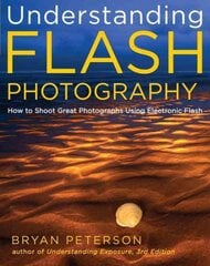 Understanding Flash Photography: How to Shoot Great Photographs Using Electronic Flash цена и информация | Книги по фотографии | pigu.lt