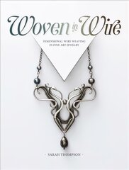 Woven in Wire: Dimensional Wire Weaving in Fine Art Jewelry цена и информация | Книги о питании и здоровом образе жизни | pigu.lt