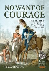 No Want of Courage: The British Army in Flanders, 1793-1795 kaina ir informacija | Istorinės knygos | pigu.lt