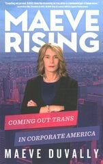 Maeve Rising: Coming Out Trans in Corporate America kaina ir informacija | Biografijos, autobiografijos, memuarai | pigu.lt