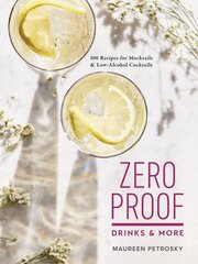 Zero Proof Drinks and More: 100 Recipes for Mocktails and Low-Alcohol Cocktails: 100 Recipes for Mocktails and Low-Alcohol Cocktails kaina ir informacija | Receptų knygos | pigu.lt