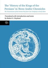 History of the Kings of the Persians in Three Arabic Chronicles: The Transmission of the Iranian Past from Late Antiquity to Early Islam kaina ir informacija | Istorinės knygos | pigu.lt