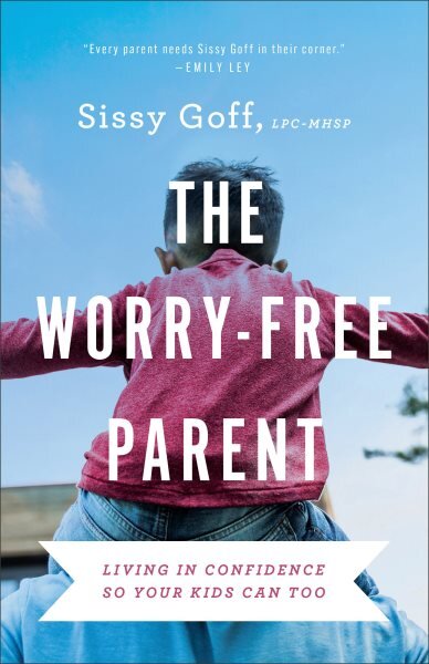 Worry-Free Parent - Living in Confidence So Your Kids Can Too: Living in Confidence So Your Kids Can Too цена и информация | Dvasinės knygos | pigu.lt