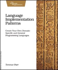 Language Implementation Patterns: Techniques for Implementing Domain-Specific Languages kaina ir informacija | Ekonomikos knygos | pigu.lt