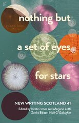 nothing but a set of eyes for stars: New Writing Scotland 41 цена и информация | Рассказы, новеллы | pigu.lt