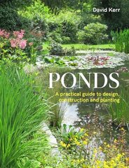 Ponds: A Practical Guide to Design, Construction and Planting kaina ir informacija | Knygos apie sodininkystę | pigu.lt