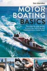 Motor Boating Basics: The step-by-step guide to owning, helming and maintaining a motor boat kaina ir informacija | Knygos apie sveiką gyvenseną ir mitybą | pigu.lt
